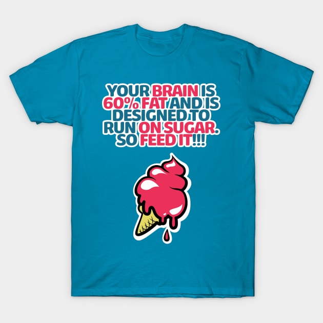 FEED YOUR BRAIN!!! - Ice Cream T-Shirt by rimau